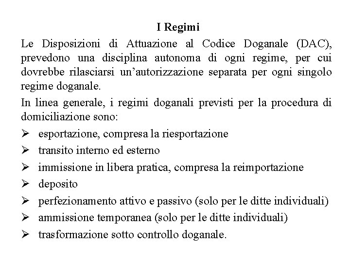 I Regimi Le Disposizioni di Attuazione al Codice Doganale (DAC), prevedono una disciplina autonoma