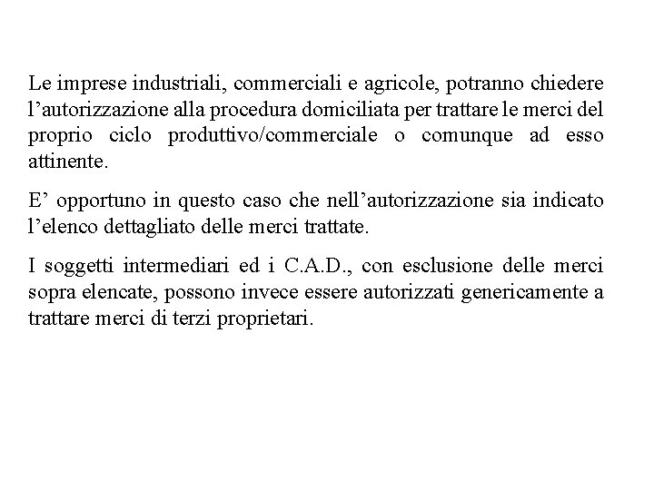 Le imprese industriali, commerciali e agricole, potranno chiedere l’autorizzazione alla procedura domiciliata per trattare