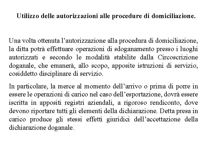 Utilizzo delle autorizzazioni alle procedure di domiciliazione. Una volta ottenuta l’autorizzazione alla procedura di