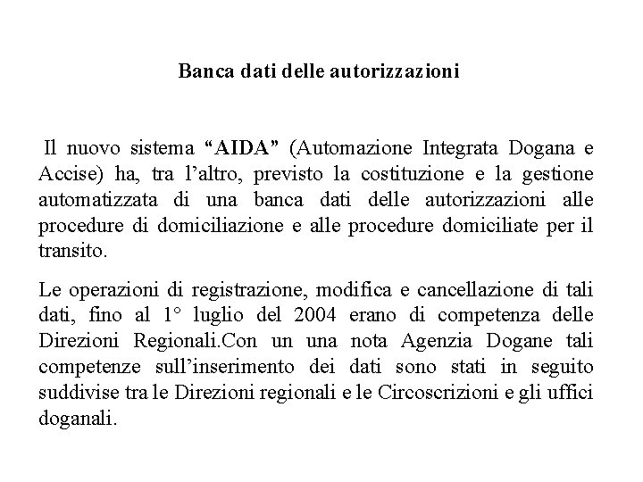 Banca dati delle autorizzazioni Il nuovo sistema “AIDA” (Automazione Integrata Dogana e Accise) ha,