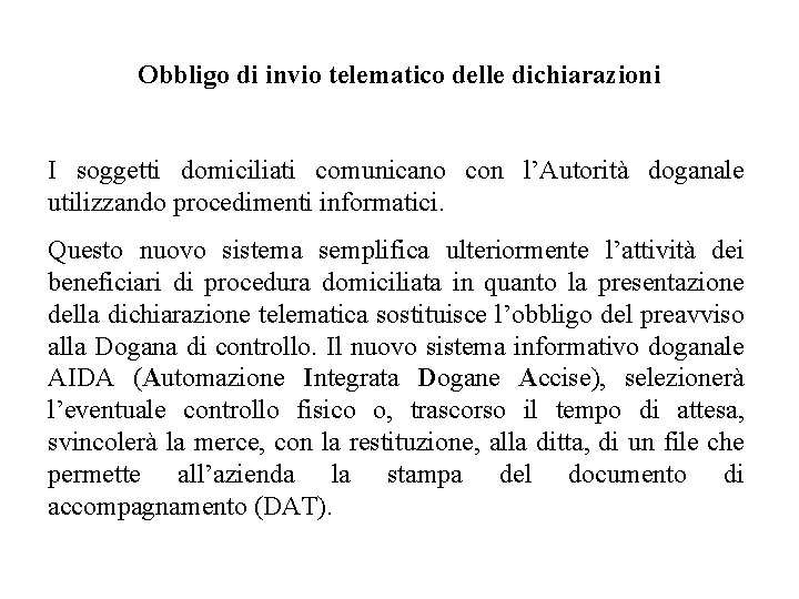 Obbligo di invio telematico delle dichiarazioni I soggetti domiciliati comunicano con l’Autorità doganale utilizzando