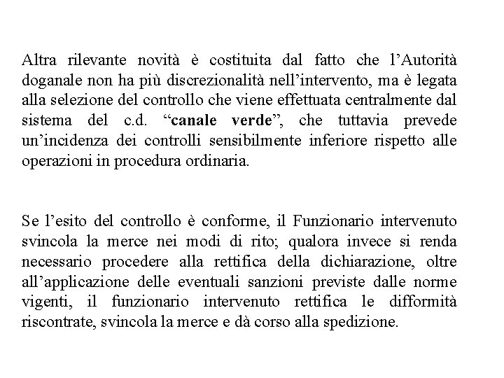 Altra rilevante novità è costituita dal fatto che l’Autorità doganale non ha più discrezionalità