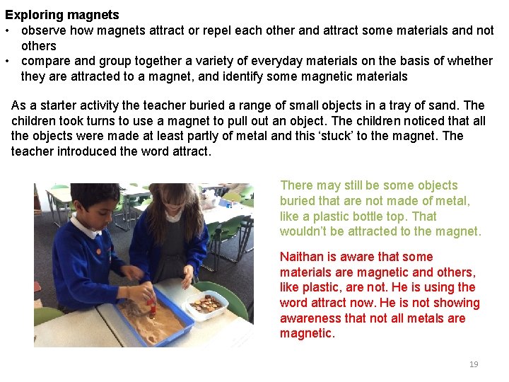 Exploring magnets • observe how magnets attract or repel each other and attract some