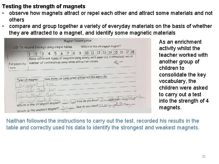 Testing the strength of magnets • observe how magnets attract or repel each other