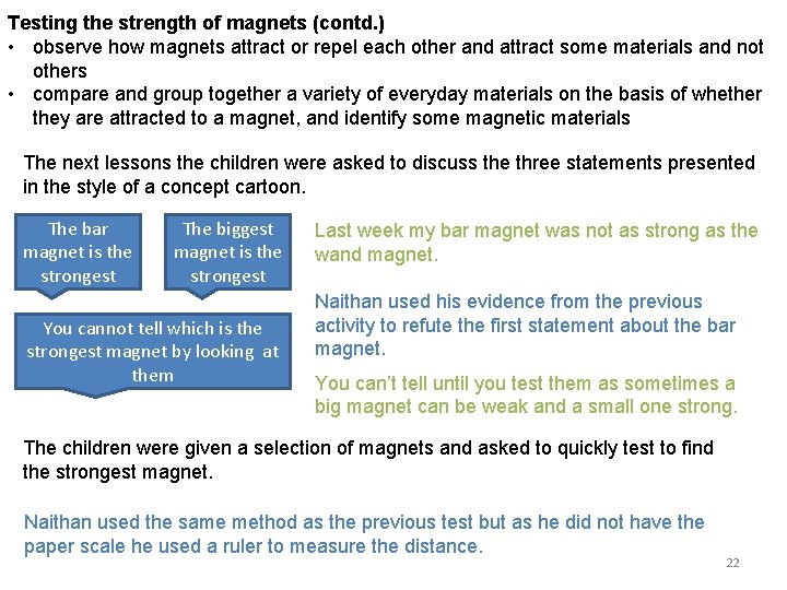 Testing the strength of magnets (contd. ) • observe how magnets attract or repel