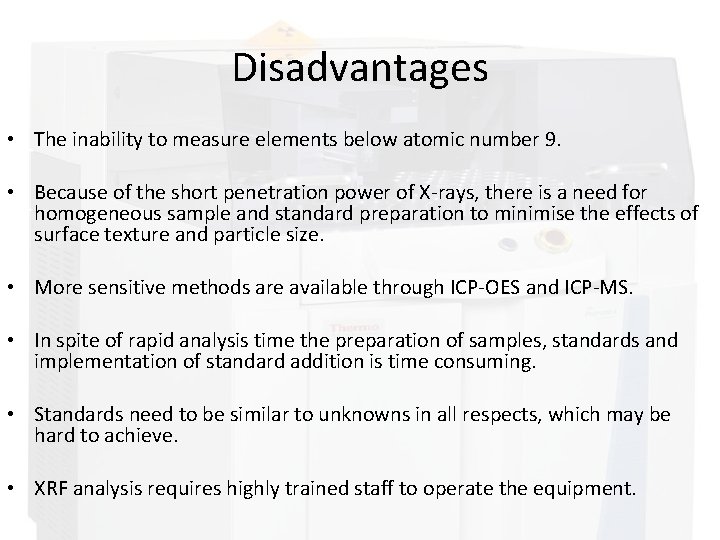 Disadvantages • The inability to measure elements below atomic number 9. • Because of