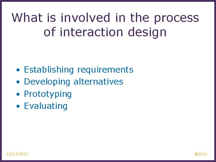 What is involved in the process of interaction design • • Establishing requirements Developing