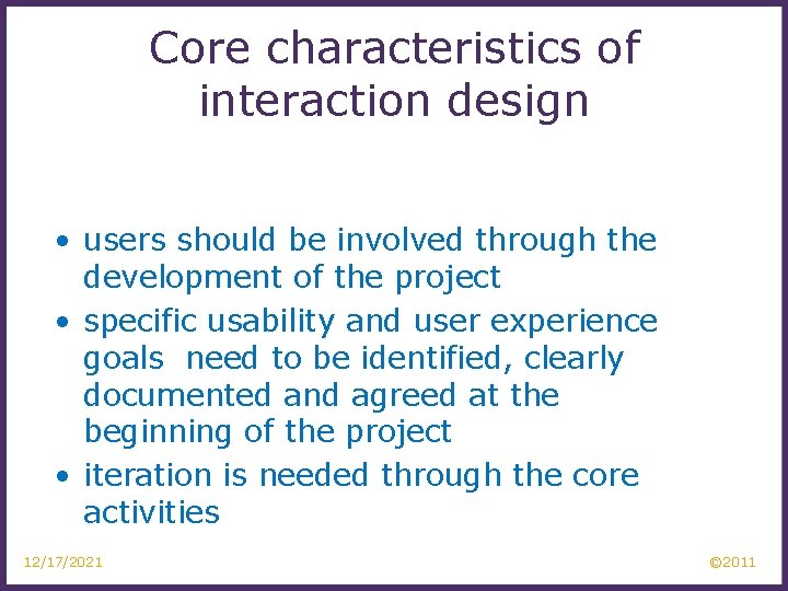 Core characteristics of interaction design • users should be involved through the development of