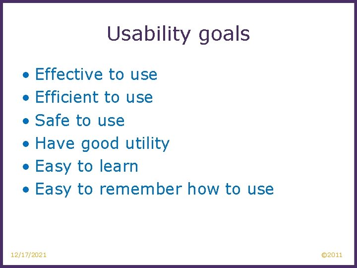 Usability goals • Effective to use • Efficient to use • Safe to use
