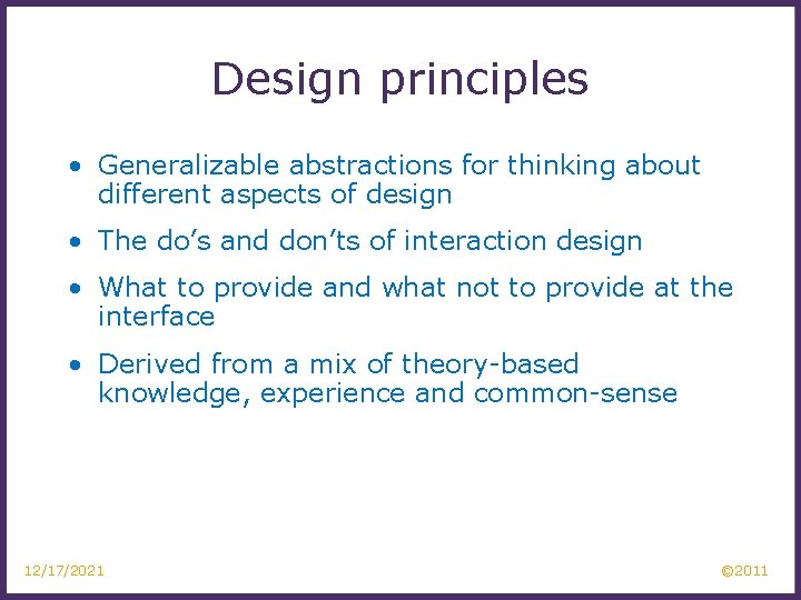 Design principles • Generalizable abstractions for thinking about different aspects of design • The