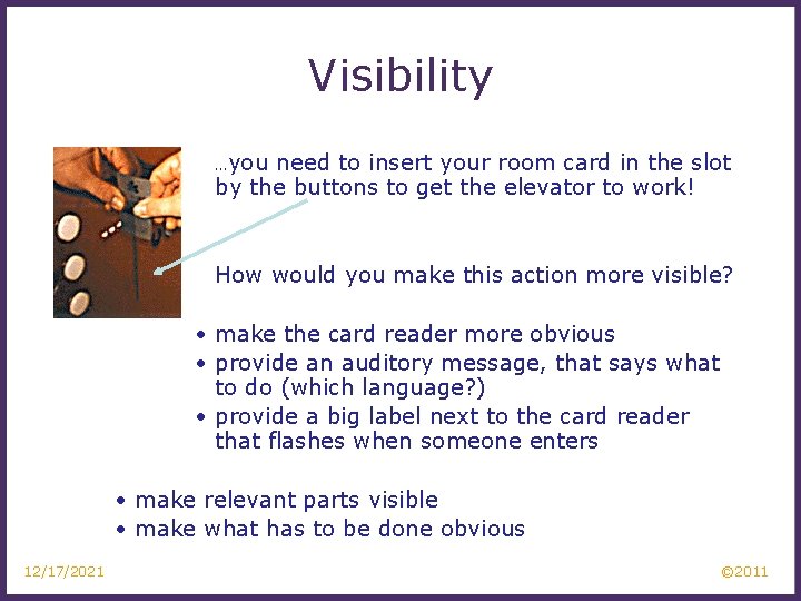 Visibility …you need to insert your room card in the slot by the buttons
