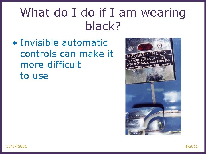 What do I do if I am wearing black? • Invisible automatic controls can
