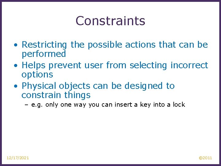 Constraints • Restricting the possible actions that can be performed • Helps prevent user