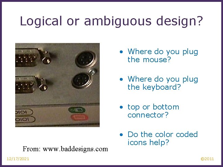 Logical or ambiguous design? • Where do you plug the mouse? • Where do