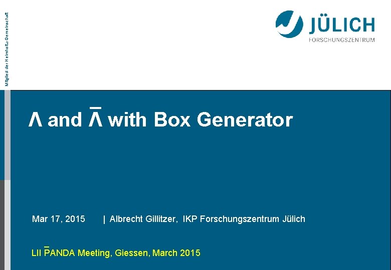 Mitglied der Helmholtz-Gemeinschaft _ Λ and Λ with Box Generator Mar 17, 2015 |