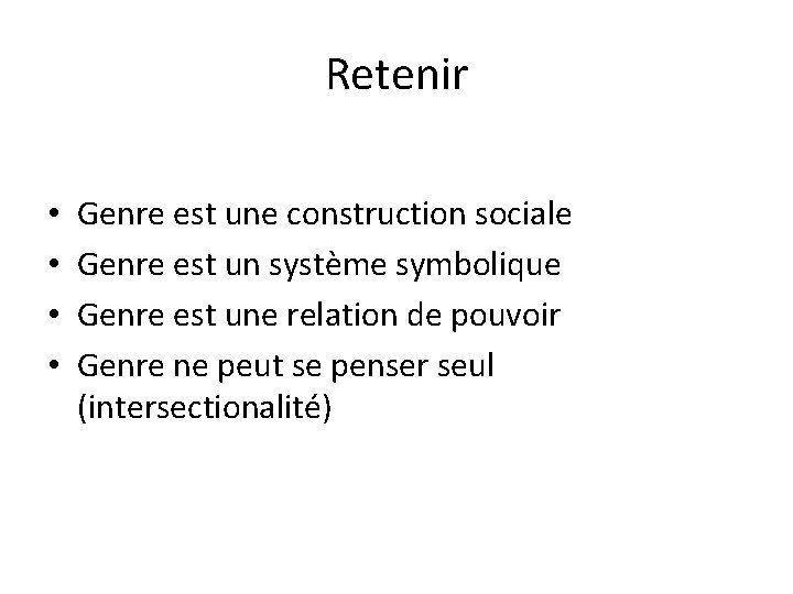Retenir • • Genre est une construction sociale Genre est un système symbolique Genre