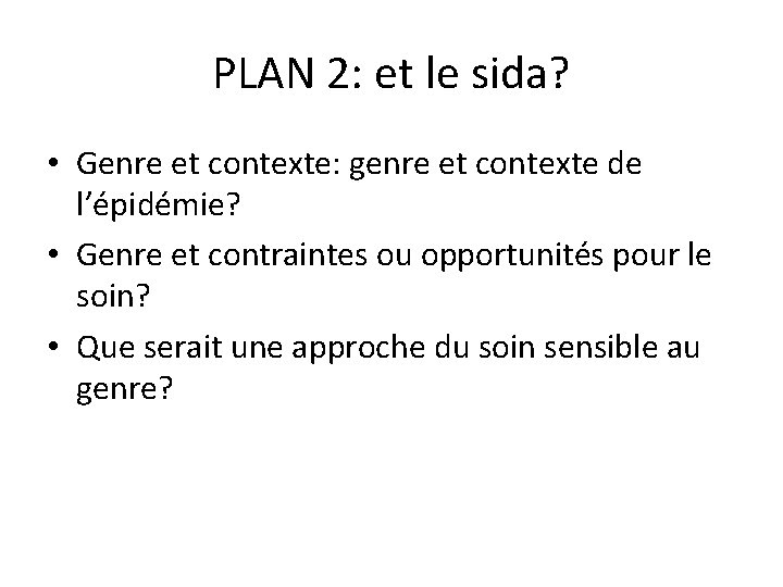 PLAN 2: et le sida? • Genre et contexte: genre et contexte de l’épidémie?