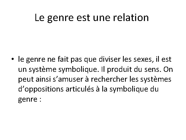 Le genre est une relation • le genre ne fait pas que diviser les