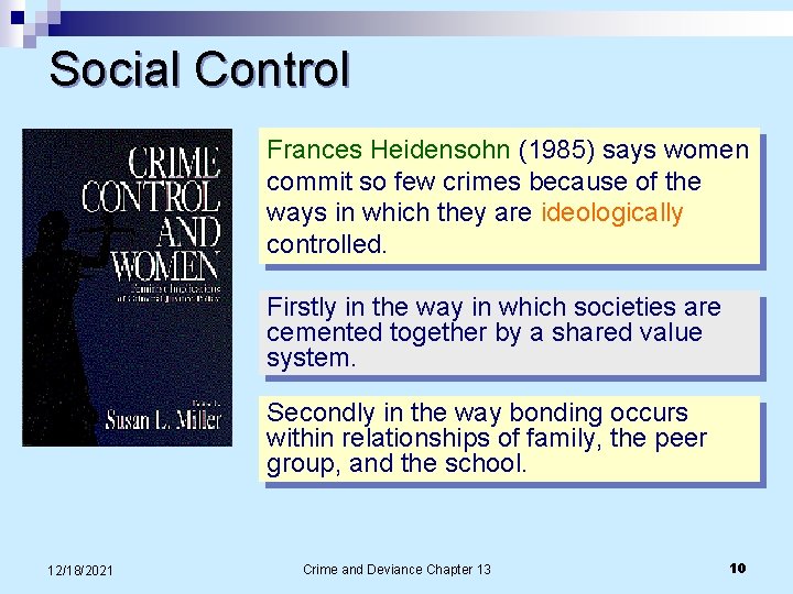 Social Control Frances Heidensohn (1985) says women commit so few crimes because of the