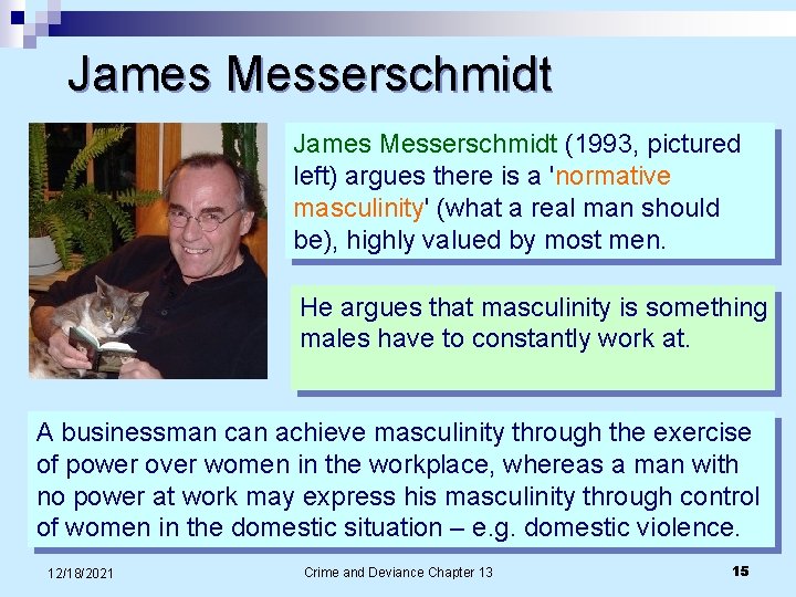 James Messerschmidt (1993, pictured left) argues there is a 'normative masculinity' (what a real
