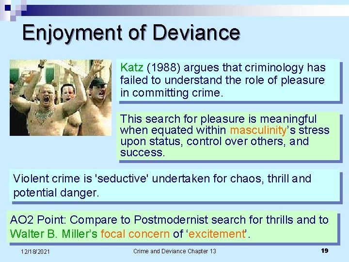 Enjoyment of Deviance Katz (1988) argues that criminology has failed to understand the role