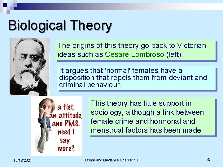 Biological Theory The origins of this theory go back to Victorian ideas such as