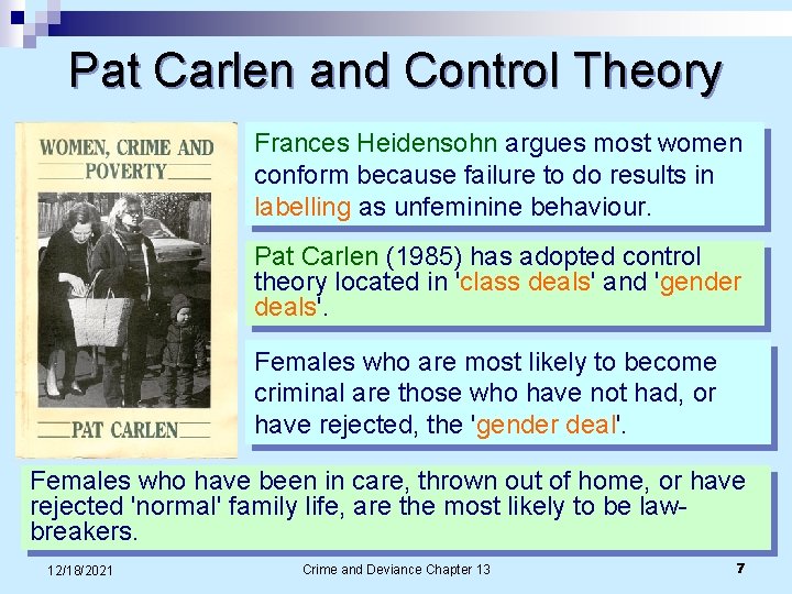 Pat Carlen and Control Theory Frances Heidensohn argues most women conform because failure to