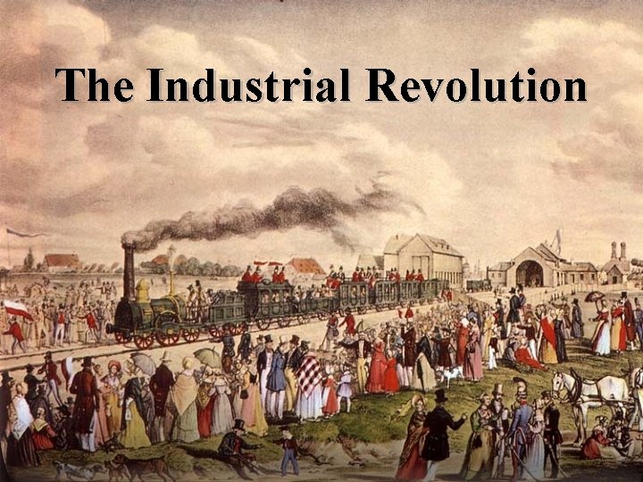 The Industrial Revolution 