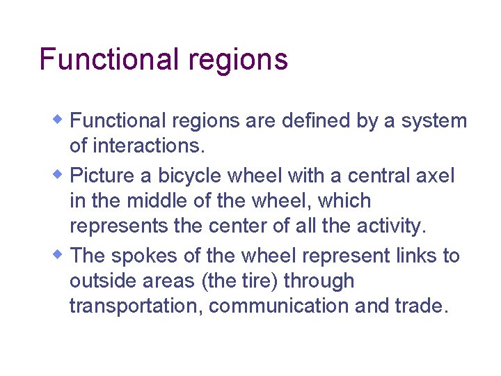 Functional regions w Functional regions are defined by a system of interactions. w Picture