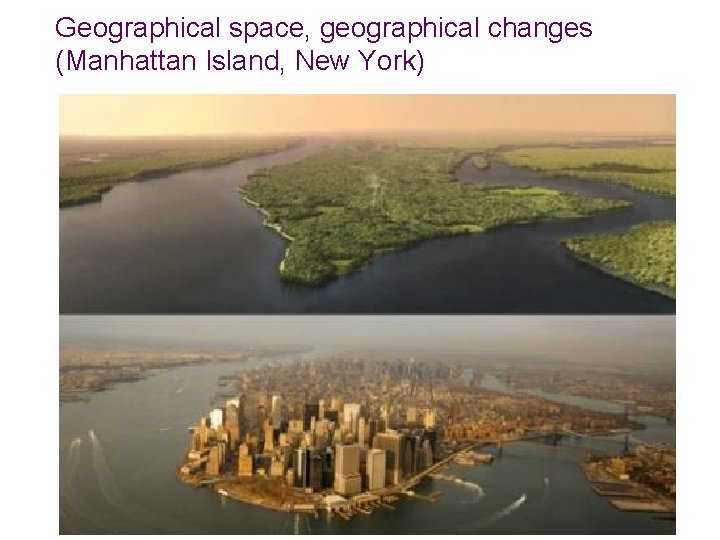 Geographical space, geographical changes (Manhattan Island, New York) 