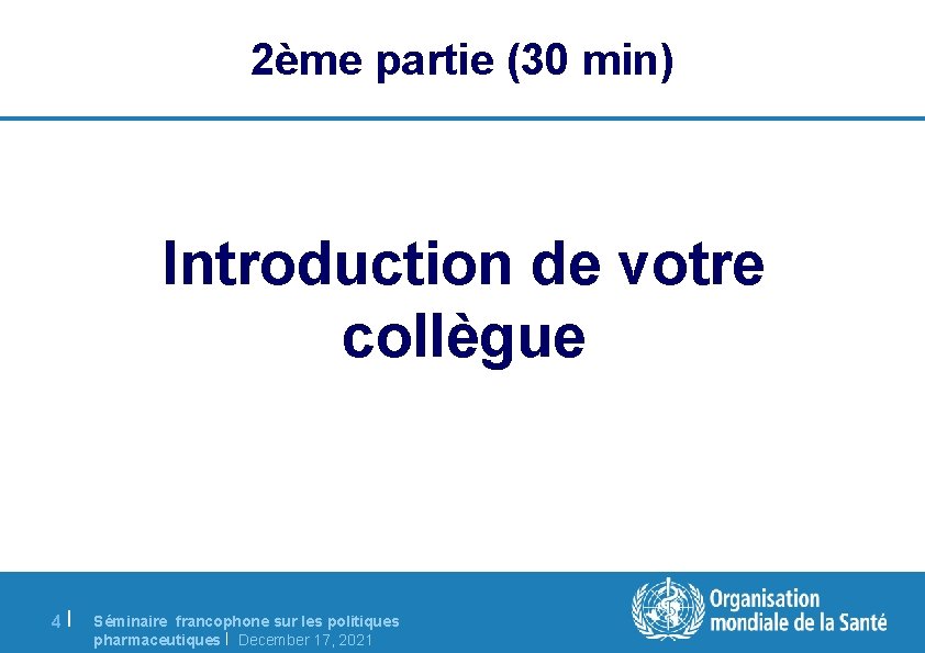2ème partie (30 min) Introduction de votre collègue 4| Séminaire francophone sur les politiques