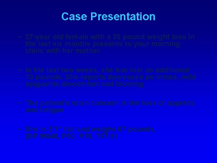 Case Presentation • 27 -year old female with a 35 pound weight loss in