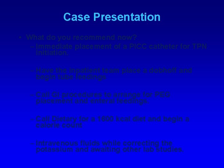Case Presentation • What do you recommend now? – Immediate placement of a PICC