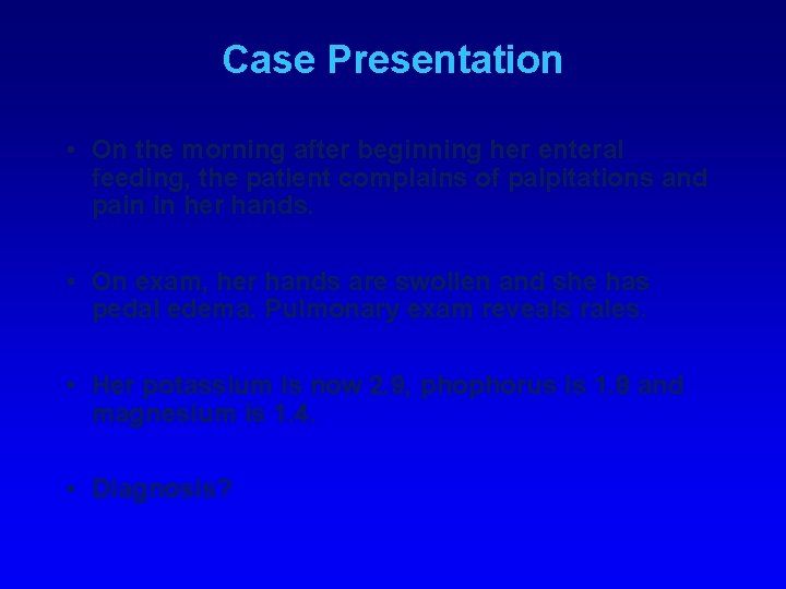 Case Presentation • On the morning after beginning her enteral feeding, the patient complains