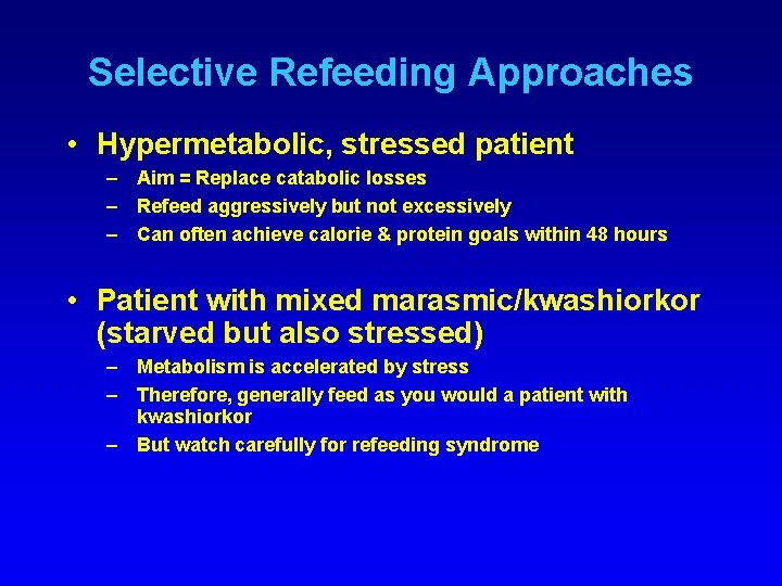 Selective Refeeding Approaches • Hypermetabolic, stressed patient – Aim = Replace catabolic losses –