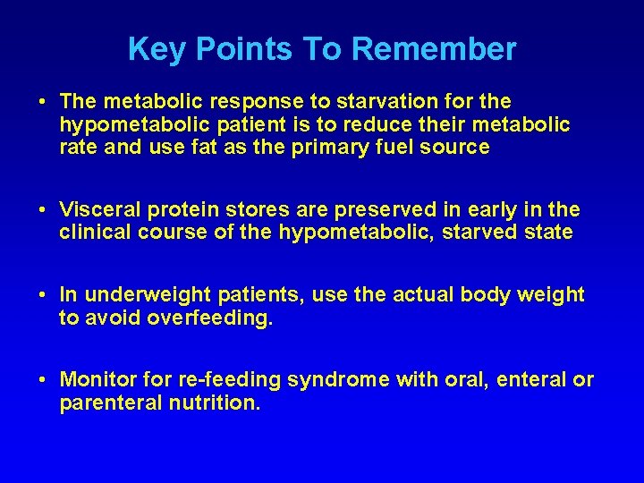 Key Points To Remember • The metabolic response to starvation for the hypometabolic patient