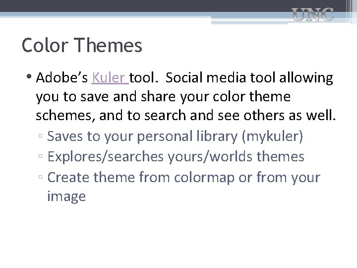 Color Themes • Adobe’s Kuler tool. Social media tool allowing you to save and