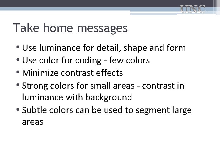 Take home messages • Use luminance for detail, shape and form • Use color