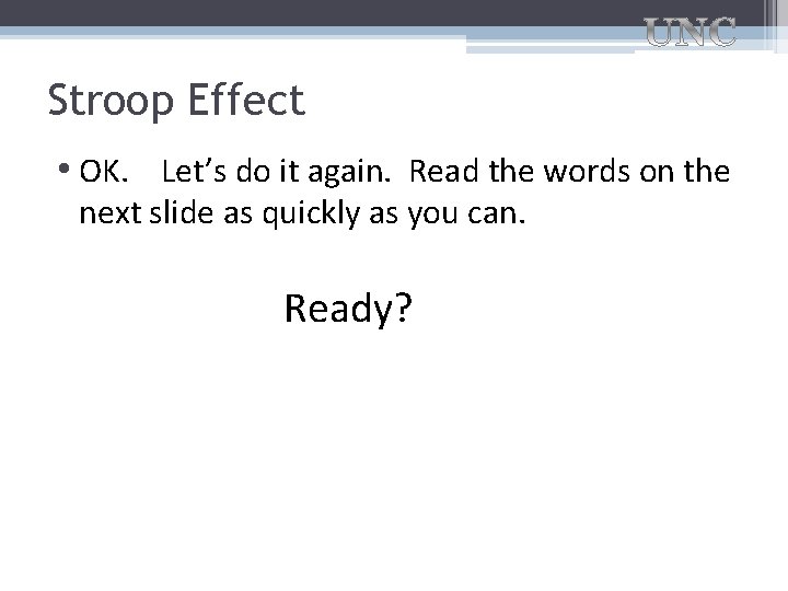 Stroop Effect • OK. Let’s do it again. Read the words on the next