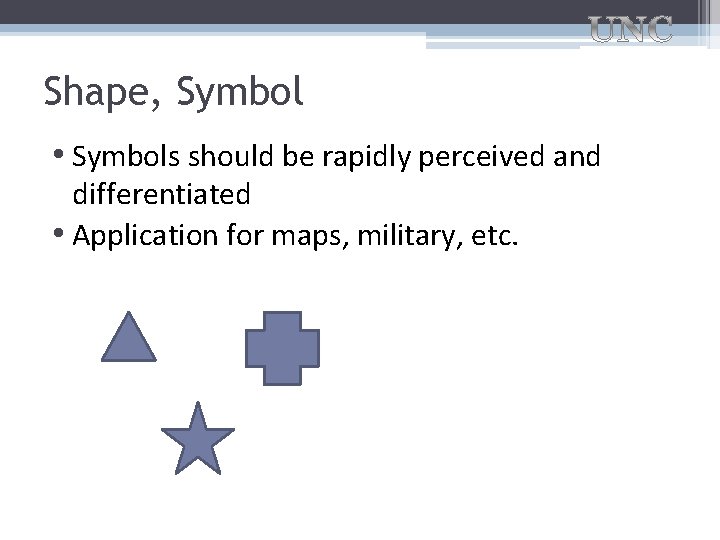 Shape, Symbol • Symbols should be rapidly perceived and differentiated • Application for maps,