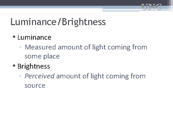 Luminance/Brightness • Luminance ▫ Measured amount of light coming from some place • Brightness