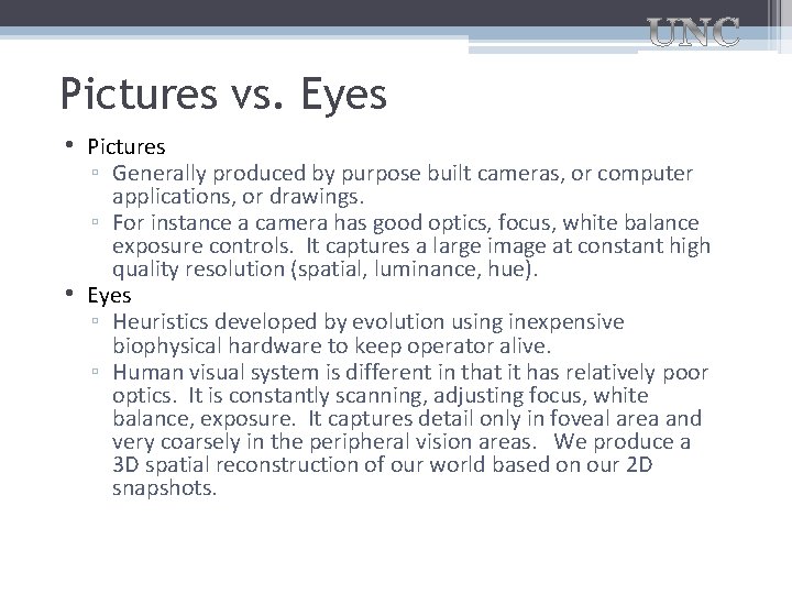 Pictures vs. Eyes • Pictures ▫ Generally produced by purpose built cameras, or computer