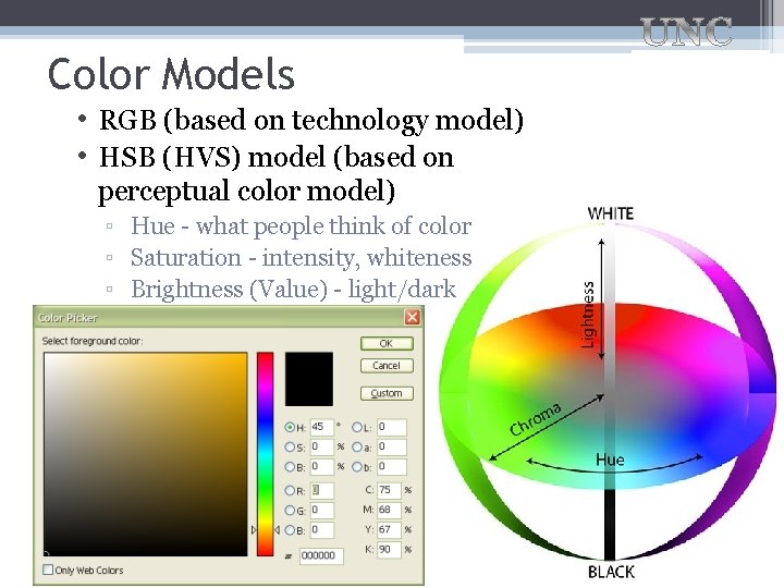Color Models • RGB (based on technology model) • HSB (HVS) model (based on