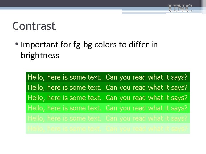 Contrast • Important for fg-bg colors to differ in brightness Hello, Hello, here here