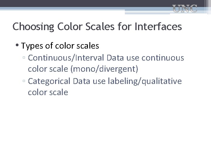 Choosing Color Scales for Interfaces • Types of color scales ▫ Continuous/Interval Data use