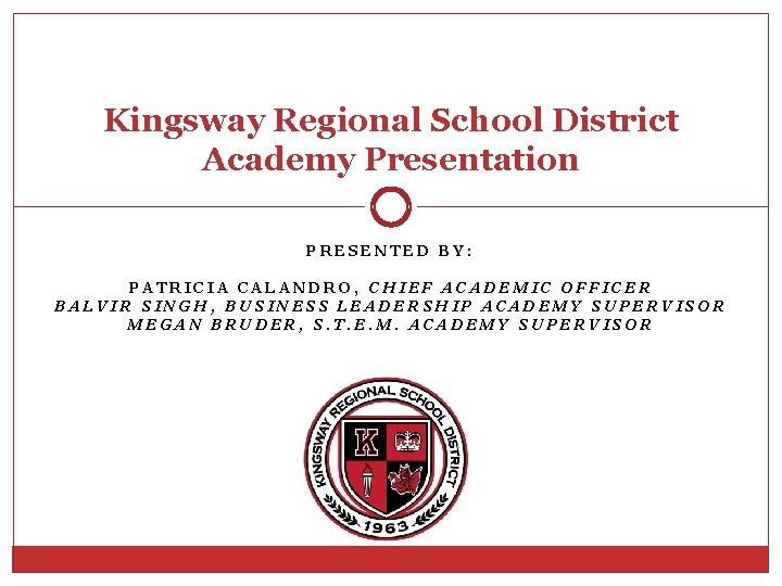 Kingsway Regional School District Academy Presentation PRESENTED BY