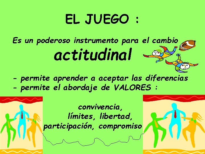 EL JUEGO : Es un poderoso instrumento para el cambio actitudinal - permite aprender