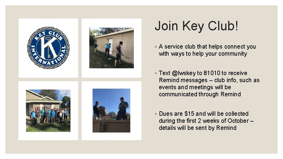 Join Key Club! ◦ A service club that helps connect you with ways to