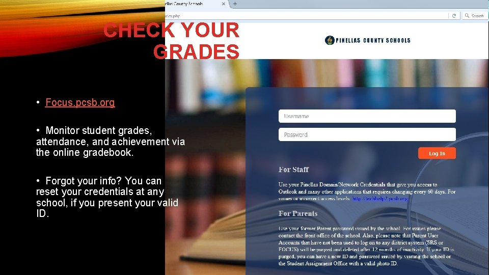 CHECK YOUR GRADES • Focus. pcsb. org • Monitor student grades, attendance, and achievement