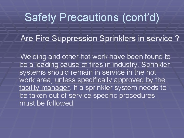 Safety Precautions (cont’d) Are Fire Suppression Sprinklers in service ? Welding and other hot
